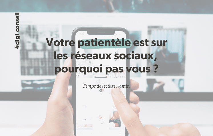 Votre patientèle est sur les réseaux sociaux, pourquoi pas vous