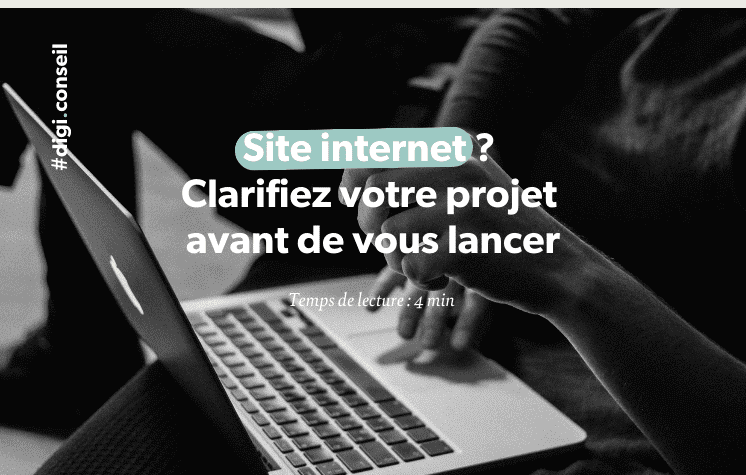 Site internet _ Clarifiez votre projet avant de vous lancer