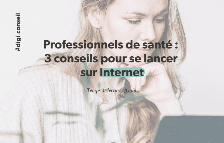 3 conseils aux professionnels de santé qui souhaitent se lancer sur Internet