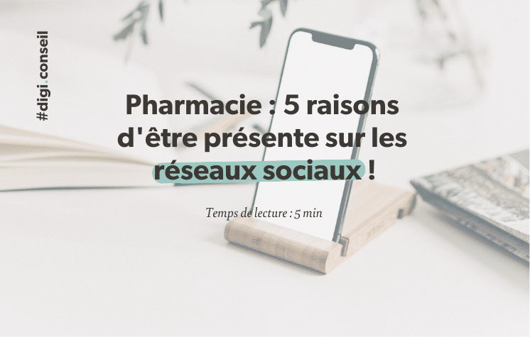 Les 5 raisons pour lesquelles votre pharmacie doit être présente sur les réseaux sociaux !