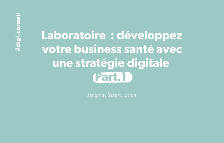 Laboratoire _ développez votre business santé avec une stratégie digitale Part.1