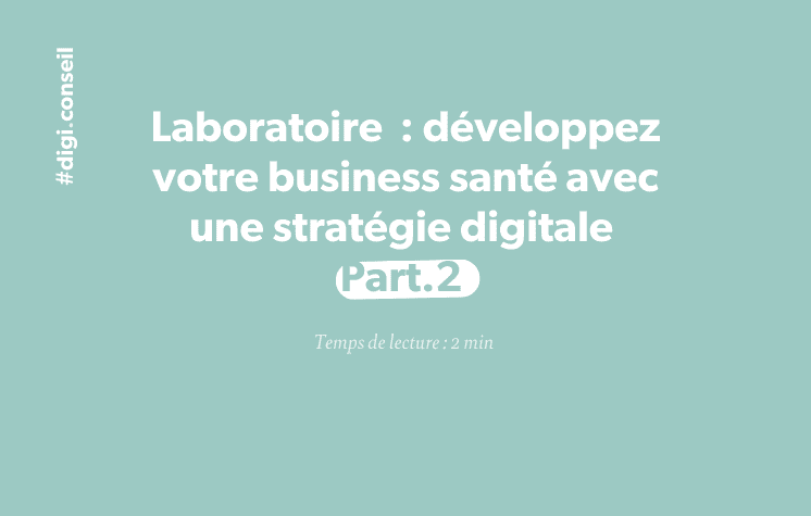 Laboratoire _ développez votre business santé avec une stratégie digitale Part.2