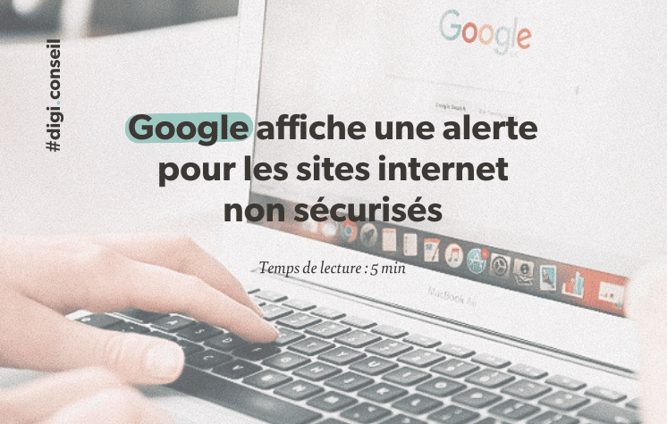 Google affiche une alerte pour les sites internet non sécurisés depuis janvier 2017