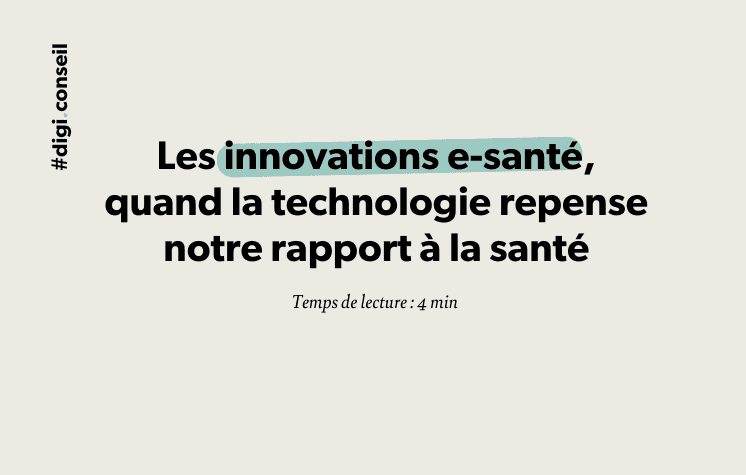 Les innovations e-santé, la technologie repense notre rapport à la santé