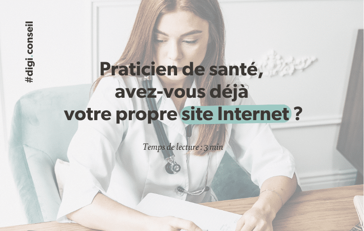 Praticien de santé, avez-vous déjà votre propre site Internet