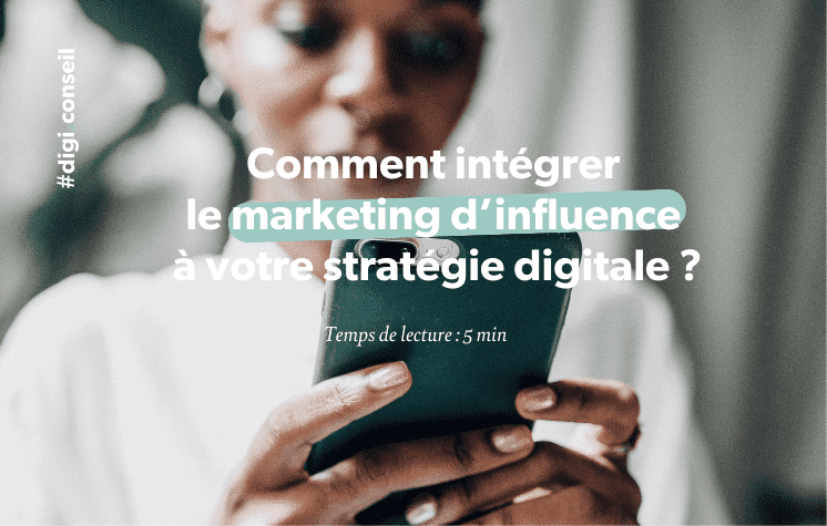 Comment intégrer le marketing d’influence à votre stratégie digitale