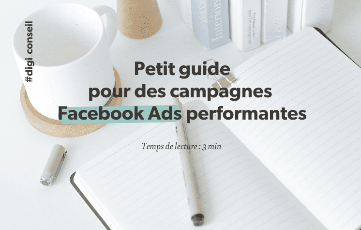 Petit guide pour des campagnes Facebook Ads performantes