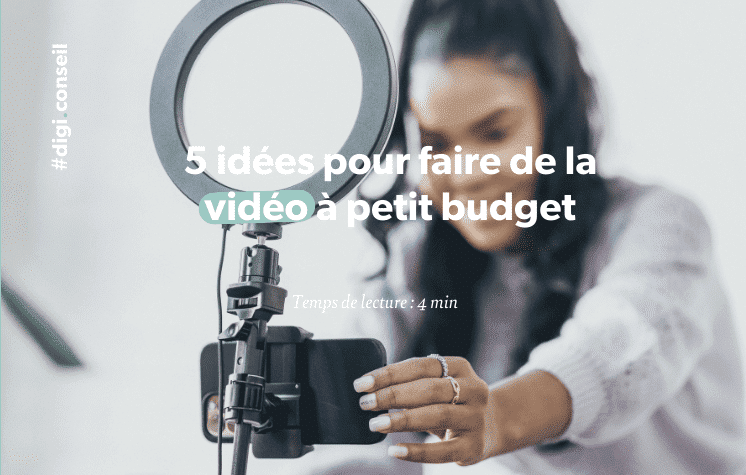 5 idées pour faire de la vidéo à petit budget