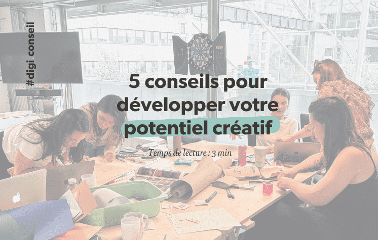 5 conseils pour développer votre potentiel créatif