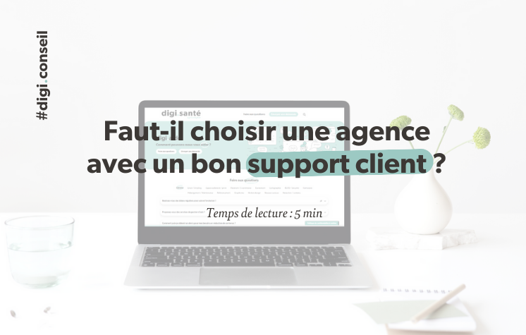 Est-ce important de choisir une agence avec un bon support client - article DIGISANTE